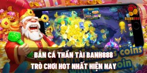 ban ca than tai banh888