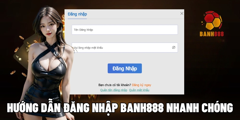 Hướng dẫn đăng nhập BANH888 nhanh chóng